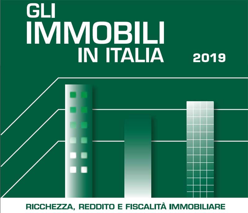 GLI IMMOBILI IN ITALIA 2019 - Ricchezza reddito e fiscalità immobiliare